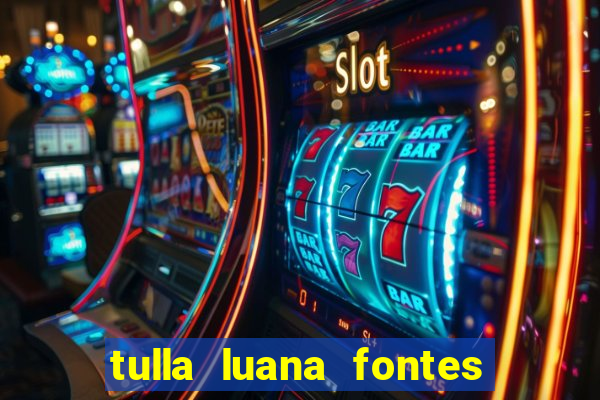 tulla luana fontes dos santos